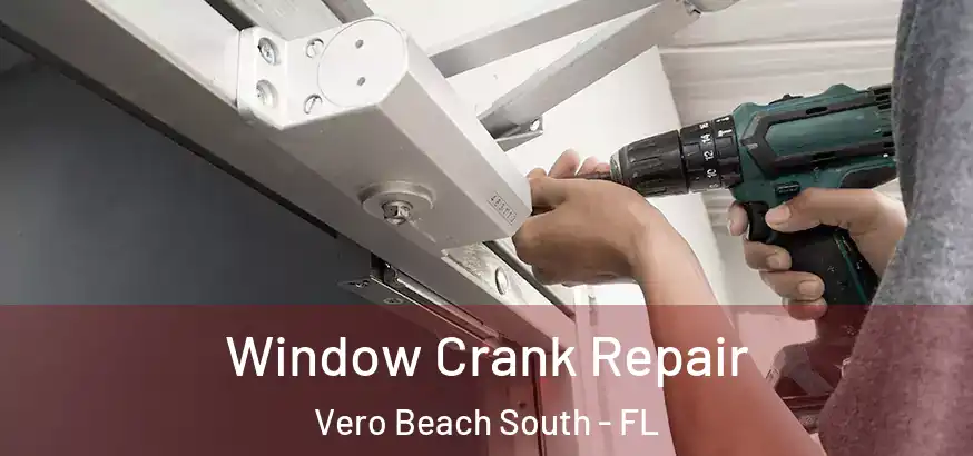  Window Crank Repair Vero Beach South - FL
