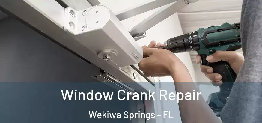 Window Crank Repair Wekiwa Springs - FL