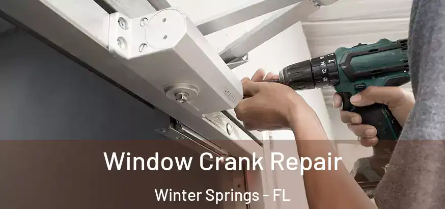 Window Crank Repair Winter Springs - FL