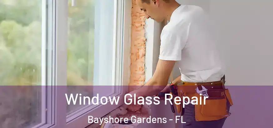 Window Glass Repair Bayshore Gardens - FL