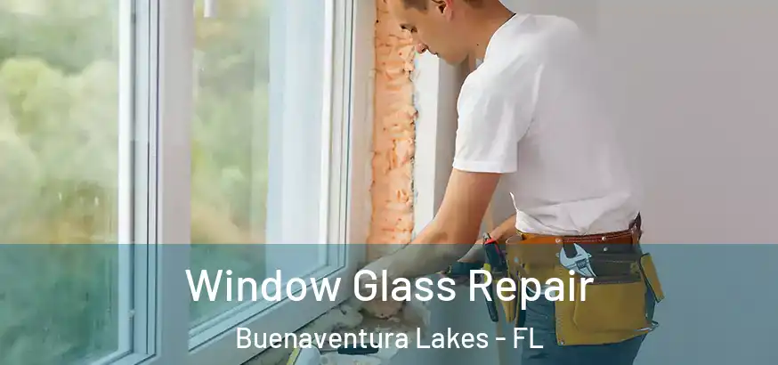  Window Glass Repair Buenaventura Lakes - FL