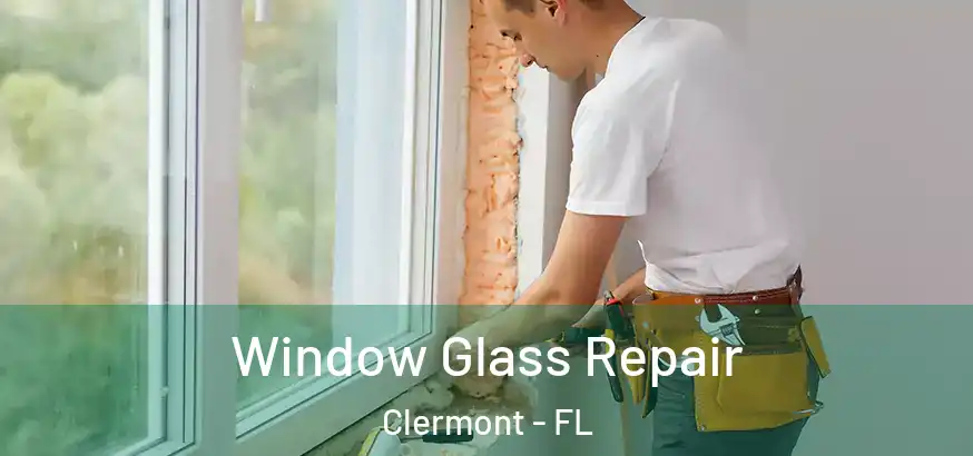  Window Glass Repair Clermont - FL