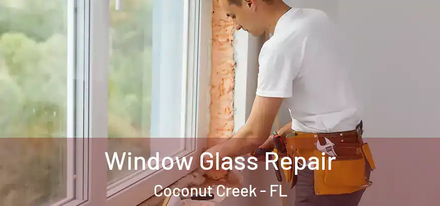  Window Glass Repair Coconut Creek - FL