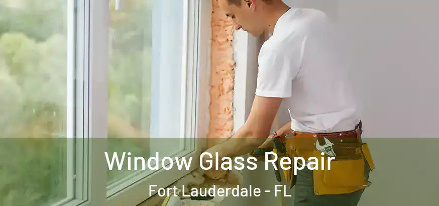  Window Glass Repair Fort Lauderdale - FL