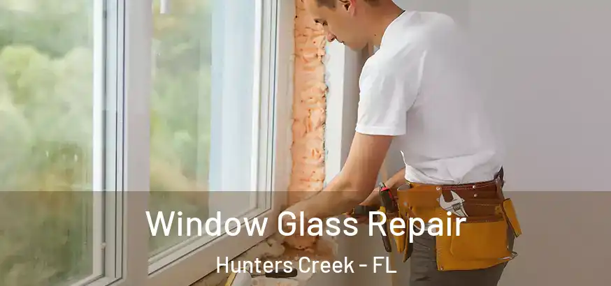  Window Glass Repair Hunters Creek - FL