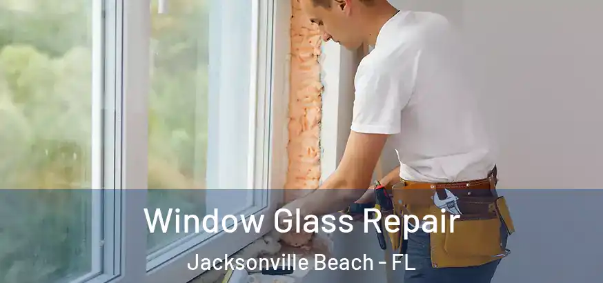  Window Glass Repair Jacksonville Beach - FL