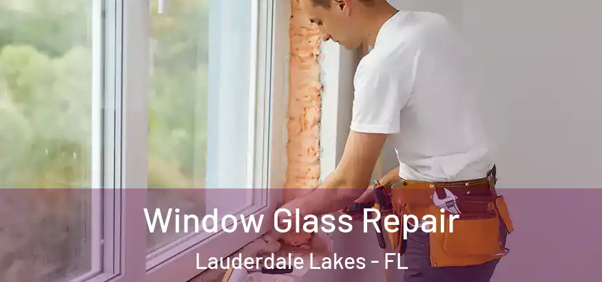  Window Glass Repair Lauderdale Lakes - FL