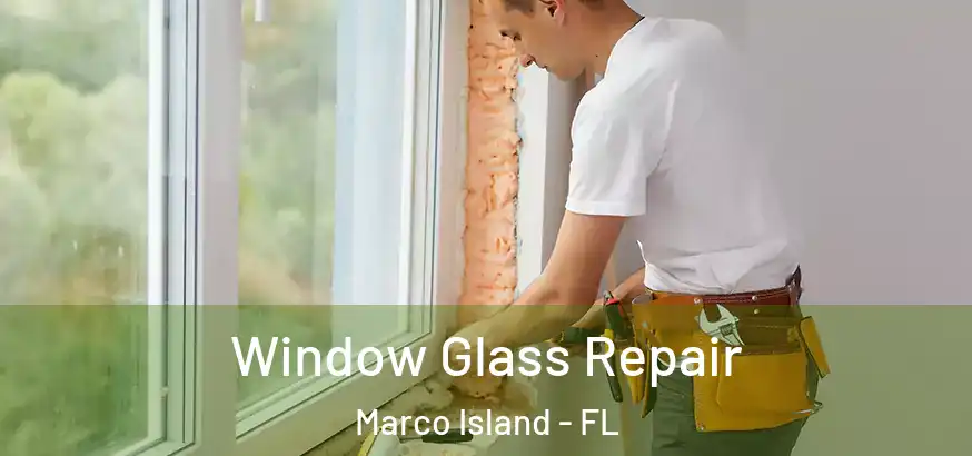  Window Glass Repair Marco Island - FL