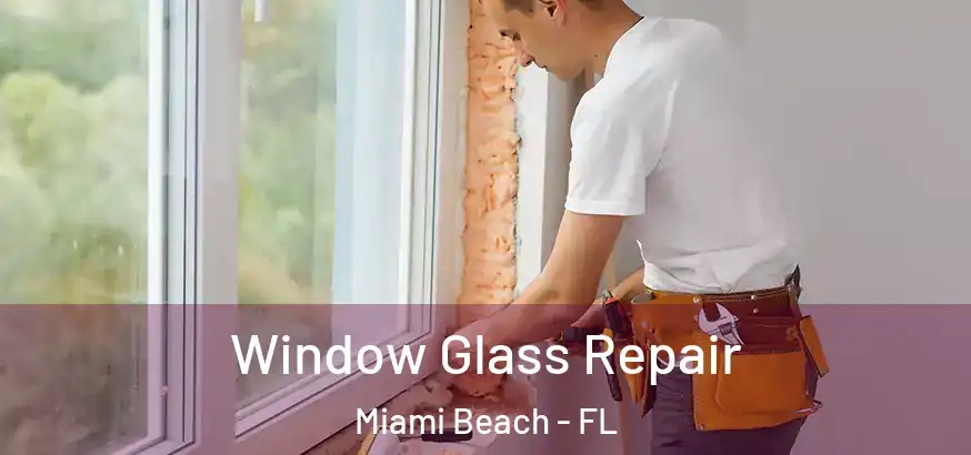  Window Glass Repair Miami Beach - FL