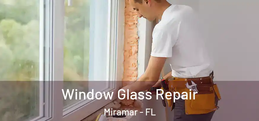  Window Glass Repair Miramar - FL