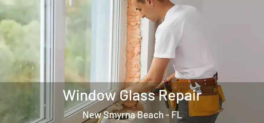  Window Glass Repair New Smyrna Beach - FL
