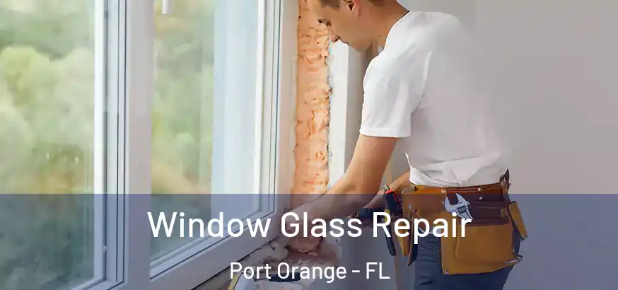  Window Glass Repair Port Orange - FL