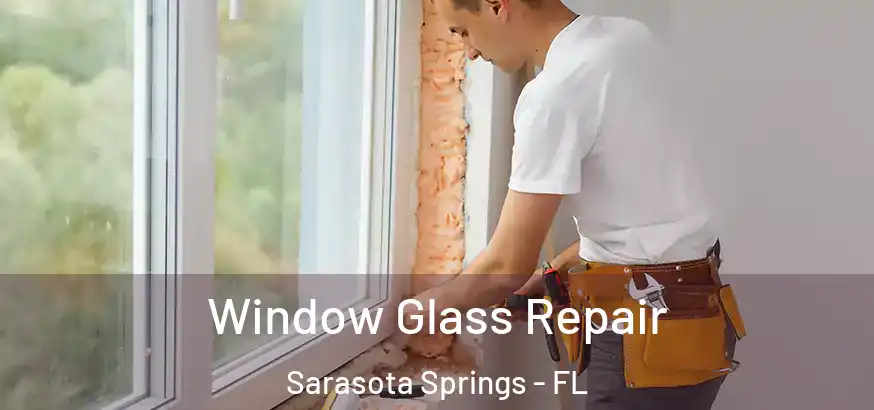 Window Glass Repair Sarasota Springs - FL