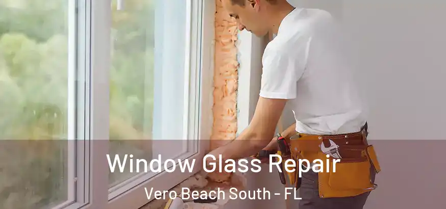  Window Glass Repair Vero Beach South - FL