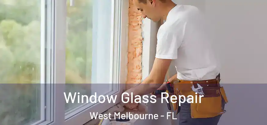 Window Glass Repair West Melbourne - FL