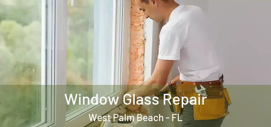 Window Glass Repair West Palm Beach - FL