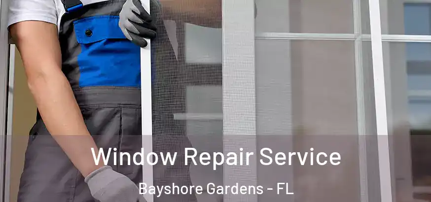  Window Repair Service Bayshore Gardens - FL