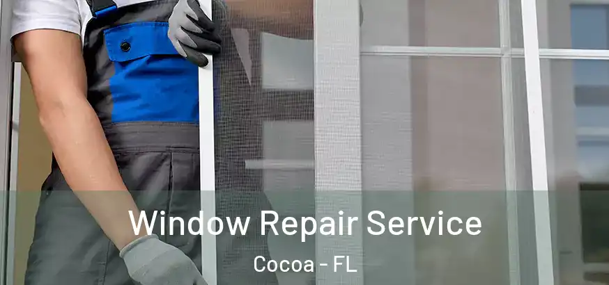 Window Repair Service Cocoa - FL