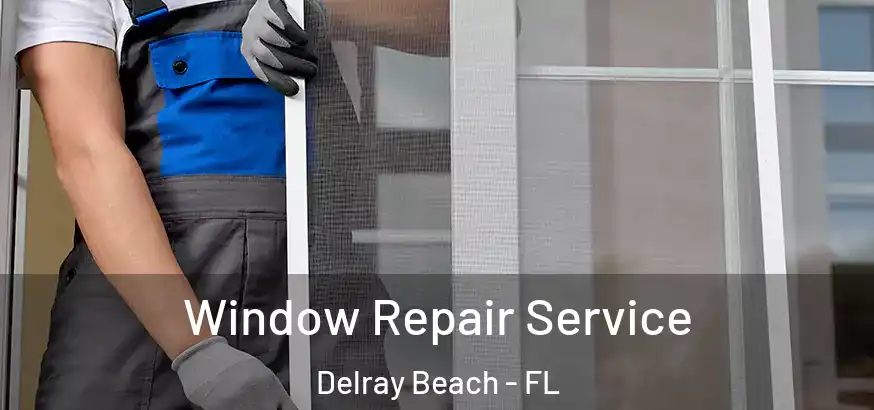  Window Repair Service Delray Beach - FL