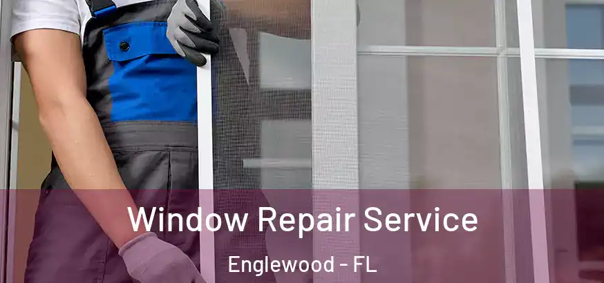 Window Repair Service Englewood - FL