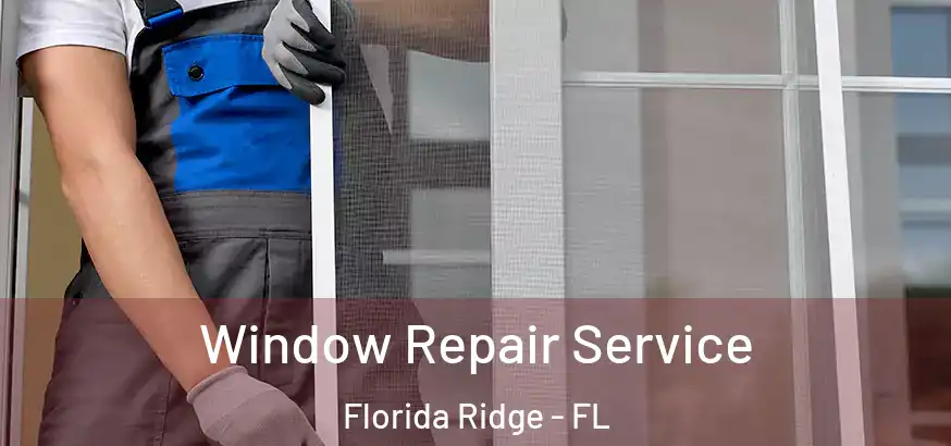  Window Repair Service Florida Ridge - FL