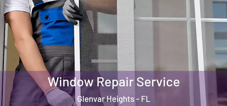 Window Repair Service Glenvar Heights - FL