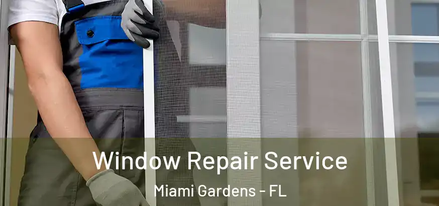  Window Repair Service Miami Gardens - FL