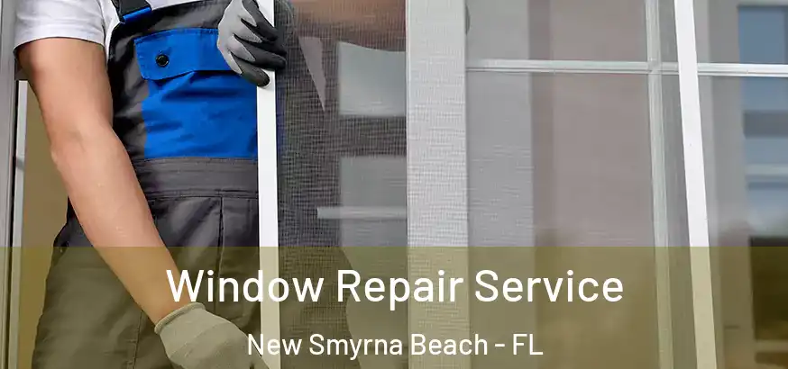  Window Repair Service New Smyrna Beach - FL