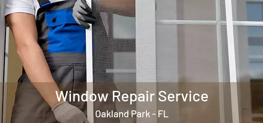  Window Repair Service Oakland Park - FL