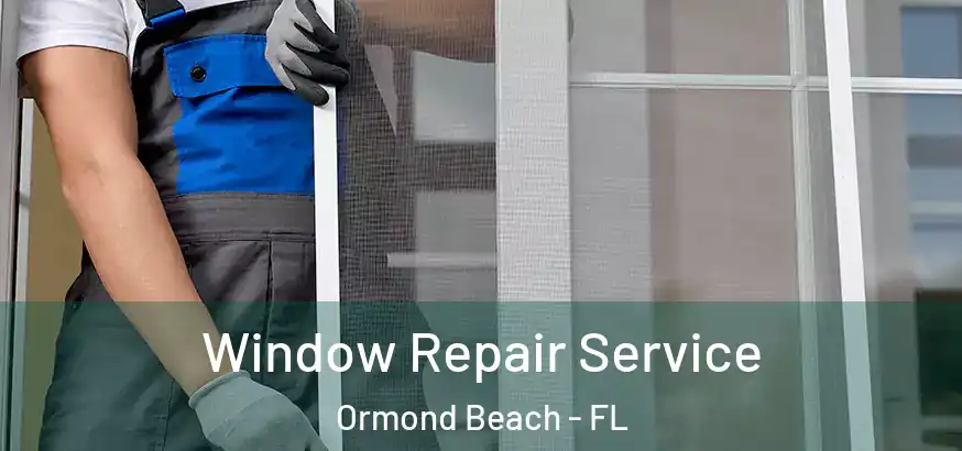  Window Repair Service Ormond Beach - FL