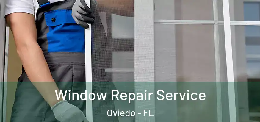  Window Repair Service Oviedo - FL