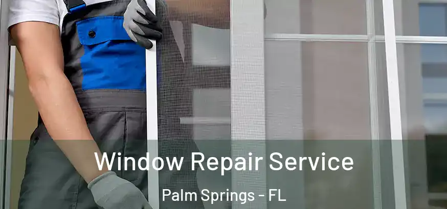 Window Repair Service Palm Springs - FL