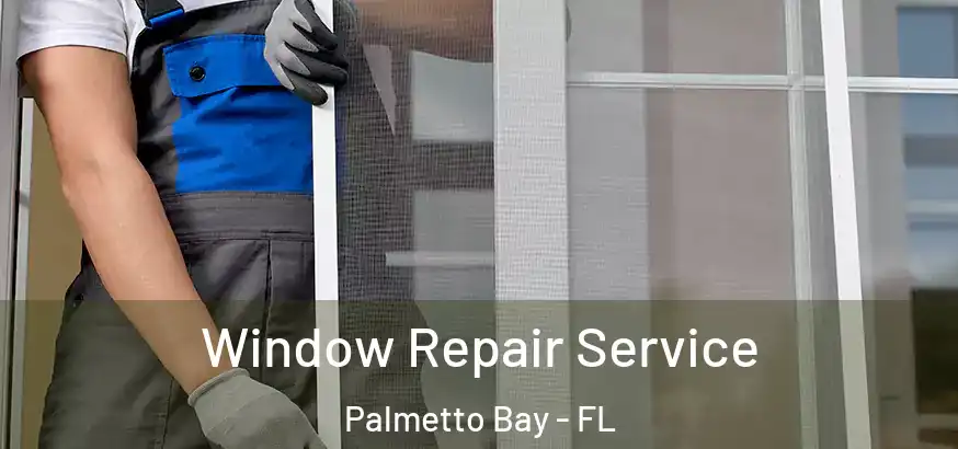  Window Repair Service Palmetto Bay - FL