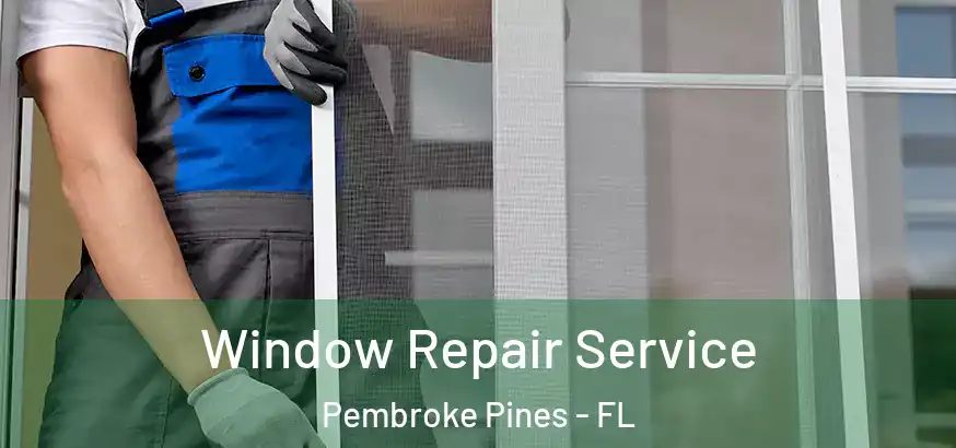  Window Repair Service Pembroke Pines - FL