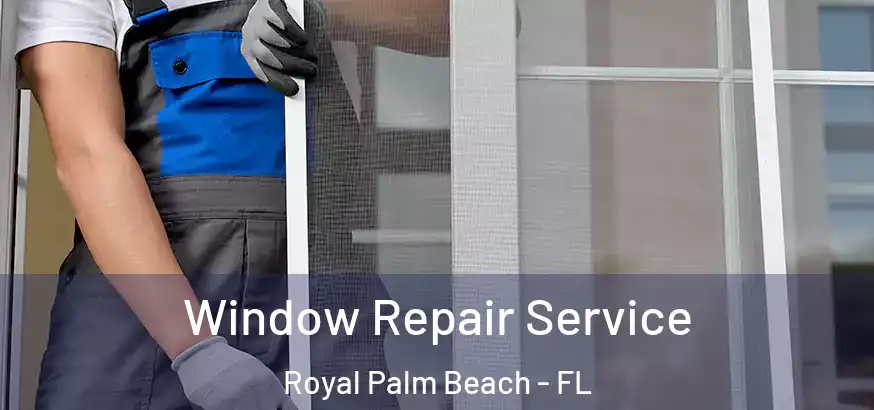  Window Repair Service Royal Palm Beach - FL