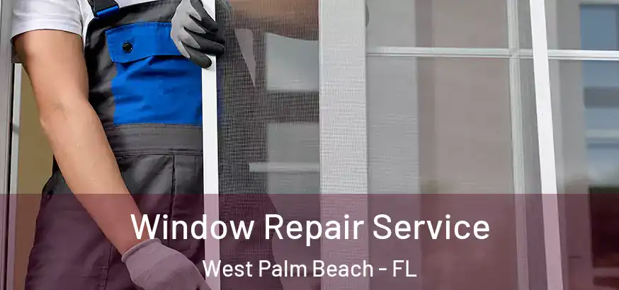  Window Repair Service West Palm Beach - FL