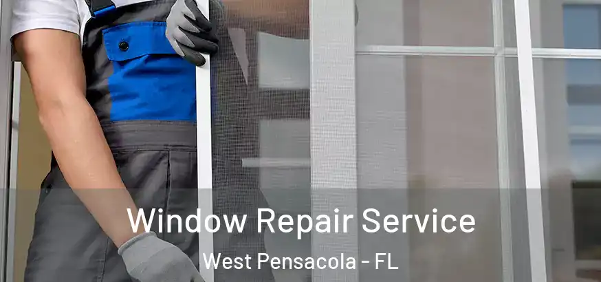 Window Repair Service West Pensacola - FL