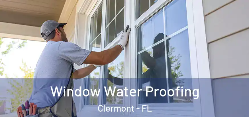  Window Water Proofing Clermont - FL