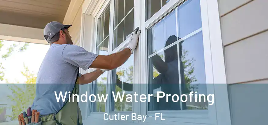 Window Water Proofing Cutler Bay - FL