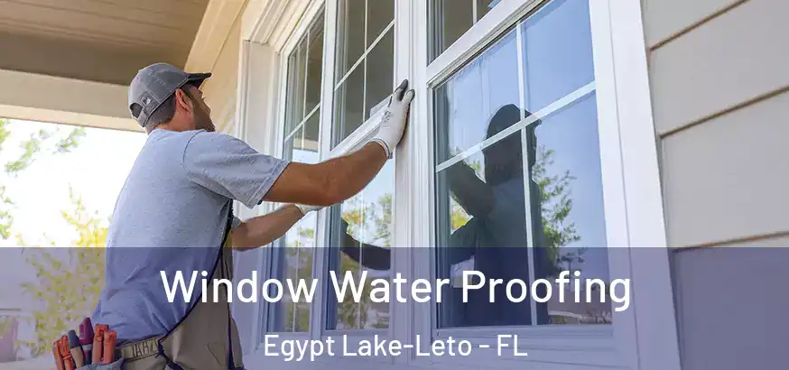  Window Water Proofing Egypt Lake-Leto - FL