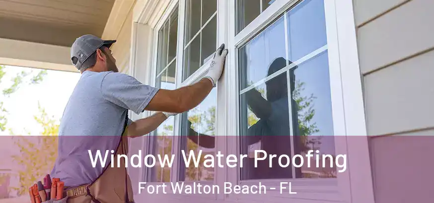  Window Water Proofing Fort Walton Beach - FL