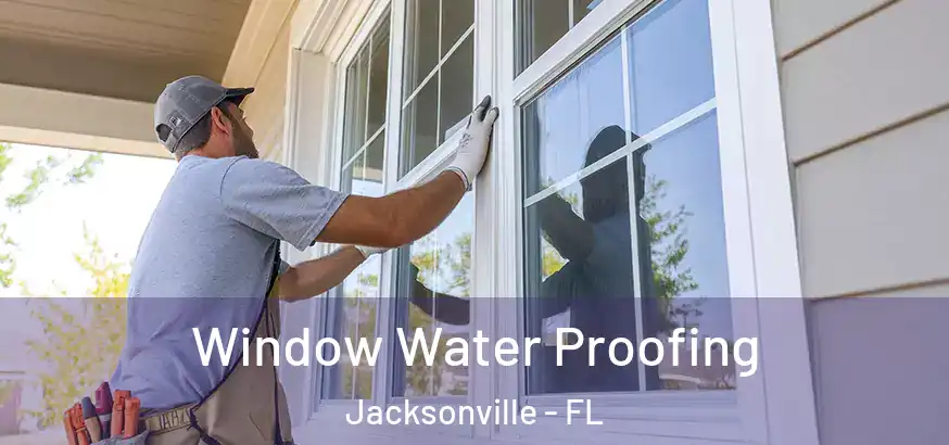  Window Water Proofing Jacksonville - FL