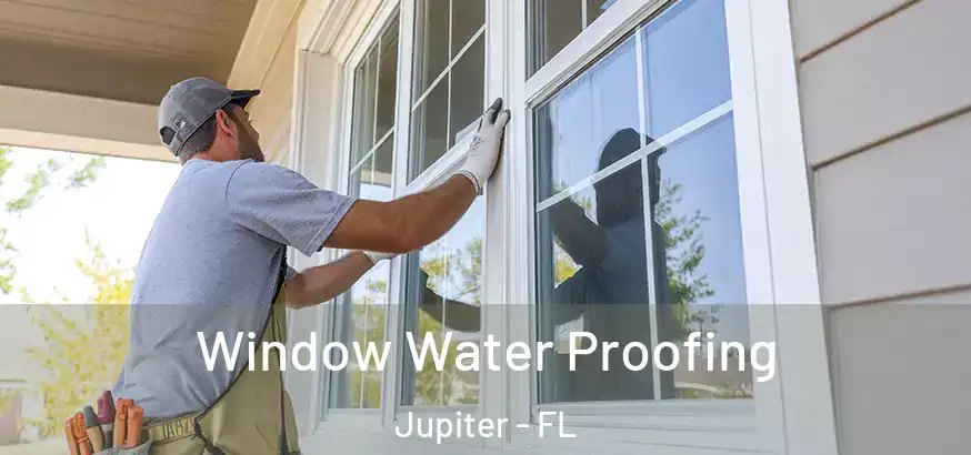  Window Water Proofing Jupiter - FL