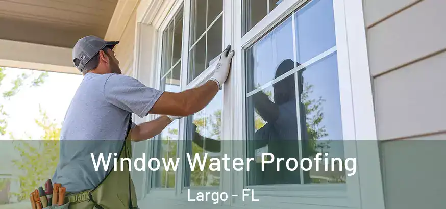  Window Water Proofing Largo - FL
