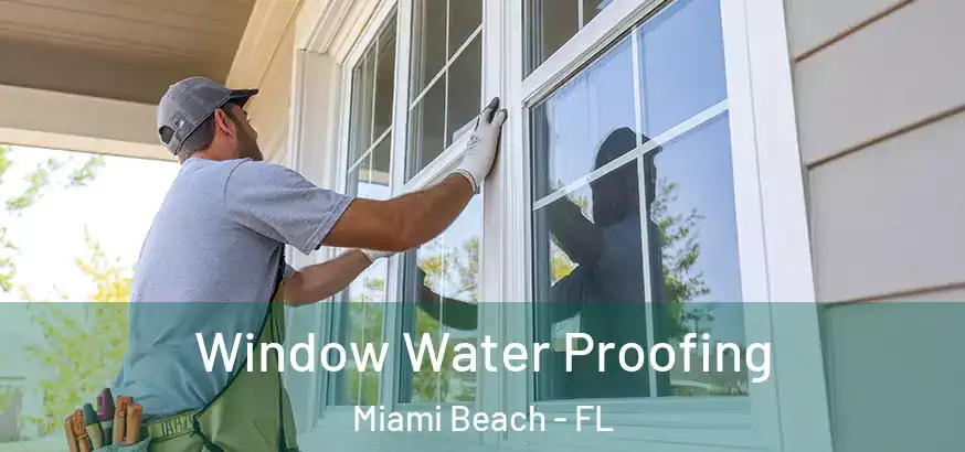 Window Water Proofing Miami Beach - FL