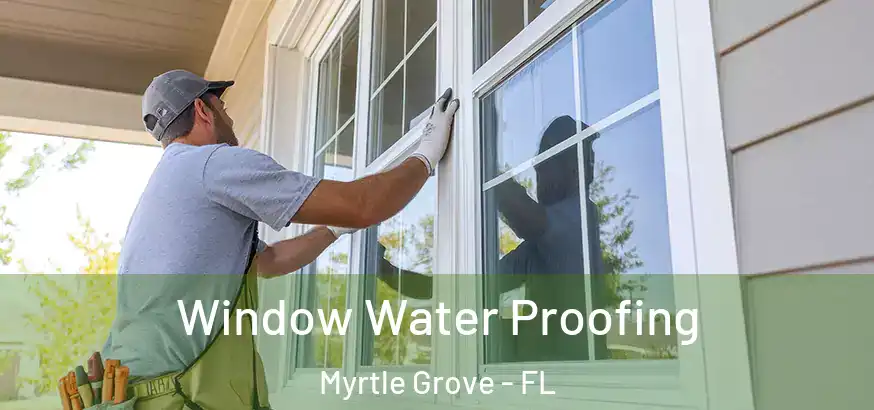  Window Water Proofing Myrtle Grove - FL