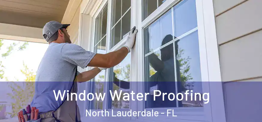  Window Water Proofing North Lauderdale - FL