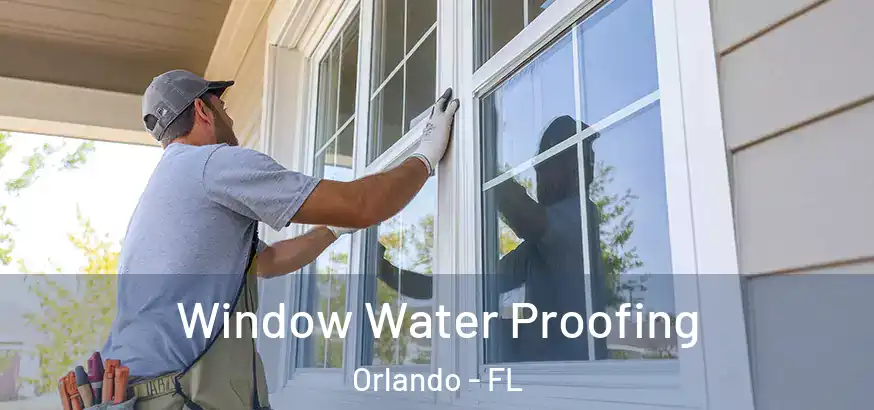  Window Water Proofing Orlando - FL