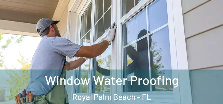 Window Water Proofing Royal Palm Beach - FL