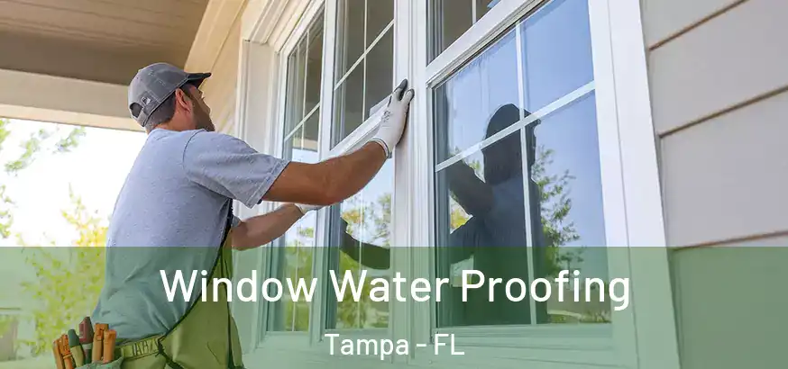  Window Water Proofing Tampa - FL